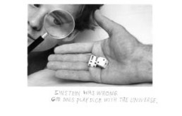 MICHALS, DUANE >Einstein was wrong. God does play dice with the Universe.< 1998 6 Silber-Gelantine Fotografien mit handgeschriebenem Text, 5-teilig, Edition 1/25, je 12,7 x 17,7cm Courtesy Galerie Clara Maria Sels, Düsseldorf